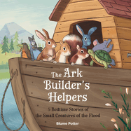 The Ark Builder's Helpers: 5 Bedtime Stories of the Small Creatures of the Flood