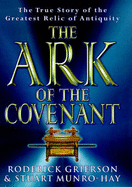 The Ark of the Covenant: The True Story of the Greatest Relic of Antiquity - Grierson, Roderick, and Munro-Hay, Stuart