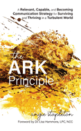 The ARK Principle: A Relevant, Capable, and Becoming Communication Strategy for Surviving and Thriving in a Turbulent World