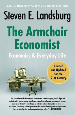 The Armchair Economist: Economics and Everyday Life - Landsburg, Steven E