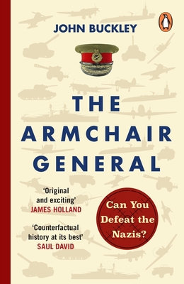 The Armchair General: Can You Defeat the Nazis? - Buckley, John