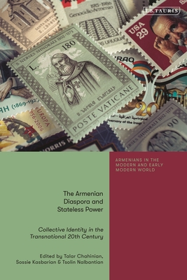 The Armenian Diaspora and Stateless Power: Collective Identity in the Transnational 20th Century - Chahinian, Talar (Editor), and Matossian, Bedross Der (Editor), and Kasbarian, Sossie (Editor)