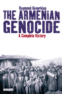 The Armenian Genocide: A Complete History