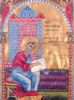 The Armenian Gospels of Gladzor - The Life of Christ Illuminated - Mathews, .