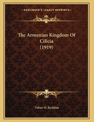 The Armenian Kingdom Of Cilicia (1919) - Kurkjian, Vahan M