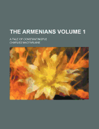 The Armenians: A Tale of Constantinople; Volume 1