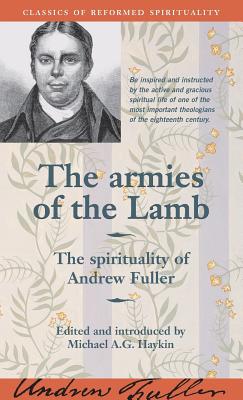 The armies of the Lamb: The spirituality of Andrew Fuller - Haykin, Michael A G (Editor), and Fuller, Andrew