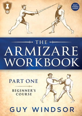 The Armizare Workbook: Part One: The Beginners' Course, Right-Handed version - Windsor, Guy