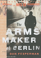 The Arms Maker of Berlin - Fesperman, Dan, and Hill, Dick (Read by)