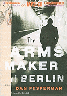 The Arms Maker of Berlin - Fesperman, Dan, and Hill, Dick (Read by)