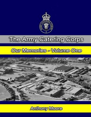 The Army Catering Corps Our Memories Volume One (Colour) - Jarman Mbe, Simon (Foreword by), and Moore, Anthony