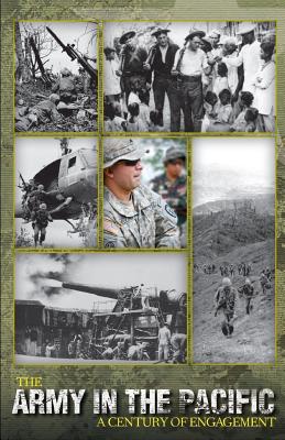 The Army in the Pacific: A Century of Engagement - United States Army, and McNaughton, James C