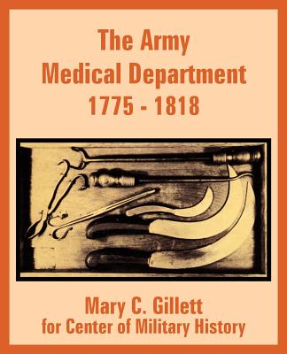 The Army Medical Department 1775 - 1818 - Gillett, Mary C, and Center for Military History