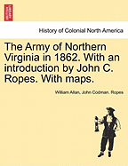 The Army of Northern Virginia in 1862. with an Introduction by John C. Ropes. with Maps.
