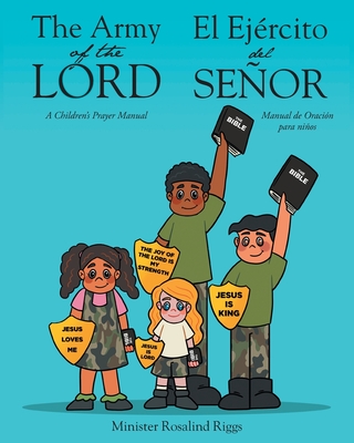 The Army of The Lord - El Ejrcito del Seor: A Children's Prayer Manual - Manual de Oracin para nios - Riggs, Minister Rosalind