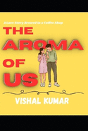 The Aroma of Us: A Love Story Brewed in a Coffee Shop