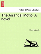 The Arrandel Motto. a Novel. - Hardcastle, Mark