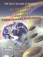 The Arrival of the "God Cloud" & Other Earth Changes Revelations: The Next Decade in Prophecy - Tessman, Diane, and Tesla, Nikola