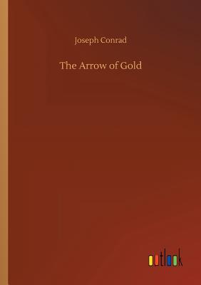 The Arrow of Gold - Conrad, Joseph