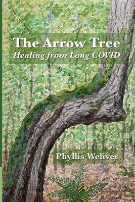 The Arrow Tree: Healing from Long COVID - Weliver, Phyllis