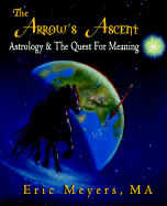 The Arrow's Ascent: Astrology & the Quest for Meaning