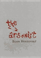 The Arsonist - Hostovsky, Egon, and Morris, Christopher (Translated by)