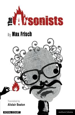 The Arsonists - Beaton, Alistair, and Frisch, Max