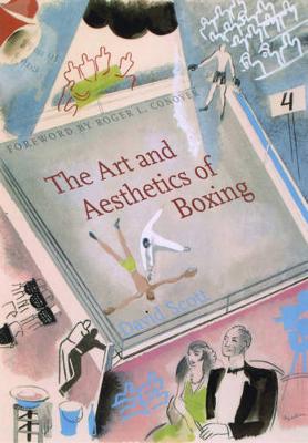 The Art and Aesthetics of Boxing - Scott, David, Dr., and Conover, Roger (Foreword by)