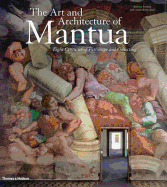 The Art and Architecture of Mantua: Eight Centuries of Patronage and Collecting. by Barbara Furlotti, Guido Rebecchini