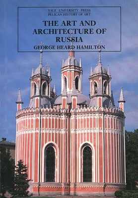 The Art and Architecture of Russia: Third Edition - Hamilton, George Heard