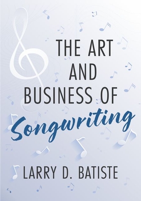 The Art and Business of Songwriting - Batiste, Larry D