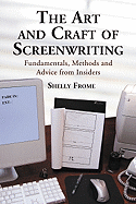 The Art and Craft of Screenwriting: Fundamentals, Methods and Advice from Insiders