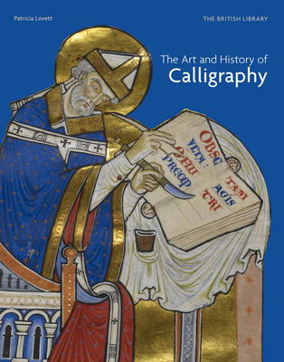 The Art and History of Calligraphy - Lovett, Patricia