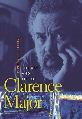 The Art and Life of Clarence Major - Byerman, Keith E