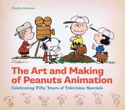 The Art and Making of Peanuts Animation - Solomon, Charles