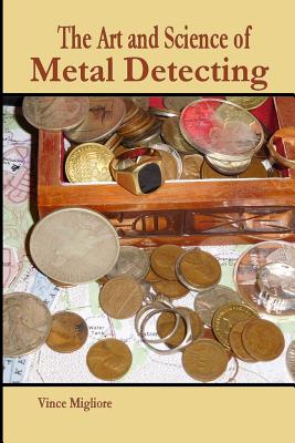 The Art and Science of Metal Detecting - Migliore, Vince