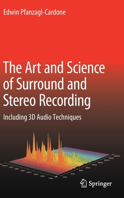 The Art and Science of Surround and Stereo Recording: Including 3D Audio Techniques - Pfanzagl-Cardone, Edwin