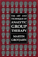 The Art and Technique of Analytic Group Therapy