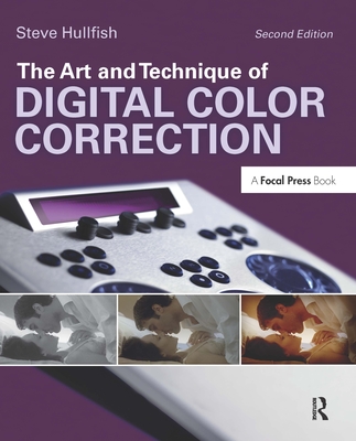 The Art and Technique of Digital Color Correction - Hullfish, Steve