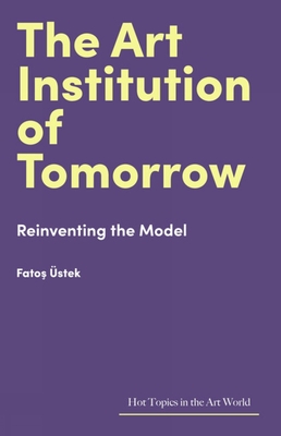 The Art Institution of Tomorrow: Reinventing the Model - stek, Fatos