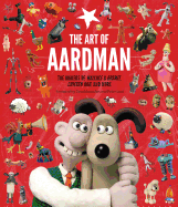 The Art of Aardman: The Makers of Wallace & Gromit, Chicken Run, and More (Wallace and Gromit Book, Claymation Books, Books for Movie Lovers)