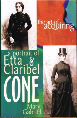 The Art of Acquiring: A Portrait of Etta & Claribel Cone - Gabriel, Mary