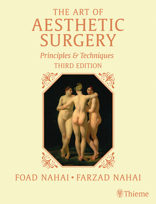 The Art of Aesthetic Surgery: Breast and Body Surgery, Third Edition - Volume 3: Principles and Techniques - Nahai, Foad, and Adams Jr, William, and Kenkel, Jeffrey