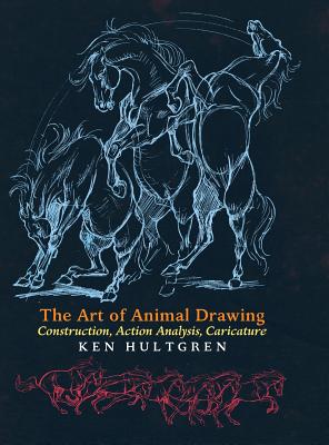 The Art of Animal Drawing: Construction, Action Analysis, Caricature - Hultgren, Ken