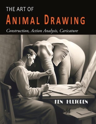 The Art of Animal Drawing: Construction, Action Analysis, Caricature - Hultgren, Ken