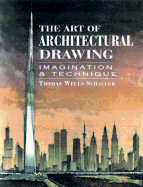 The Art of Architectural Drawing: Imagination and Technique - Schaller, Thomas Wells, and Wells Schaller, Thomas