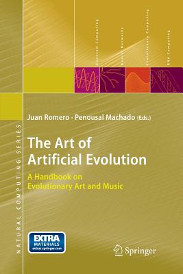 The Art of Artificial Evolution: A Handbook on Evolutionary Art and Music - Romero, Juan J (Editor), and Machado, Penousal (Editor)