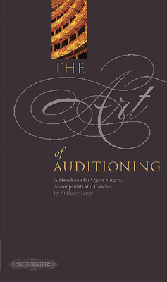 The Art of Auditioning (Revised Edition): A Handbook for Opera Singers, Coaches and Accompanists - Legge, Anthony (Composer)