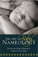 The Art of Baby Nameology: Explore the Deeper Meaning of Names for Your Baby - Watts, Norma