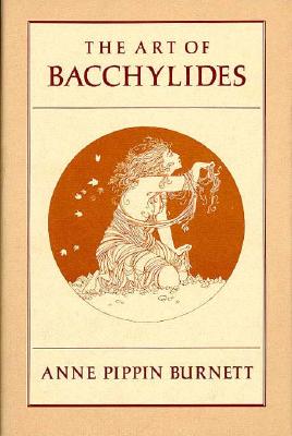 The Art of Bacchylides - Burnett, Anne Pippin